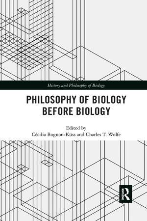 Philosophy of Biology Before Biology de Cécilia Bognon-Küss