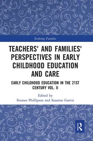 Teachers' and Families' Perspectives in Early Childhood Education and Care: Early Childhood Education in the 21st Century Vol. II de Sivanes Phillipson