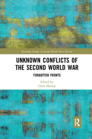 Unknown Conflicts of the Second World War: Forgotten Fronts de Chris Murray