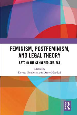 Feminism, Postfeminism and Legal Theory: Beyond the Gendered Subject? de Dorota Gozdecka