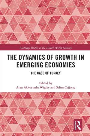 The Dynamics of Growth in Emerging Economies: The Case of Turkey de Arzu Akkoyunlu Wigley