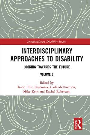 Interdisciplinary Approaches to Disability: Looking Towards the Future: Volume 2 de Katie Ellis