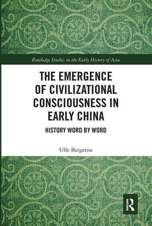 The Emergence of Civilizational Consciousness in Early China: History Word by Word de Uffe Bergeton