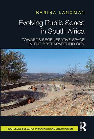 Evolving Public Space in South Africa: Towards Regenerative Space in the Post-Apartheid City de Karina Landman