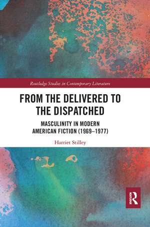 From the Delivered to the Dispatched: Masculinity in Modern American Fiction (1969-1977) de Harriet Stilley