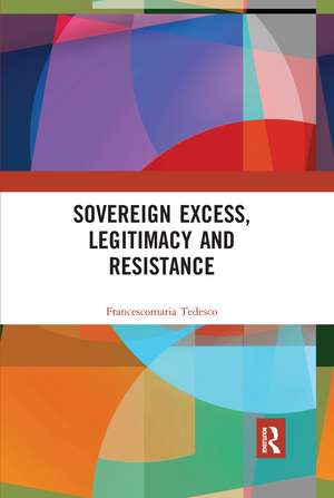 Sovereign Excess, Legitimacy and Resistance de Francescomaria Tedesco