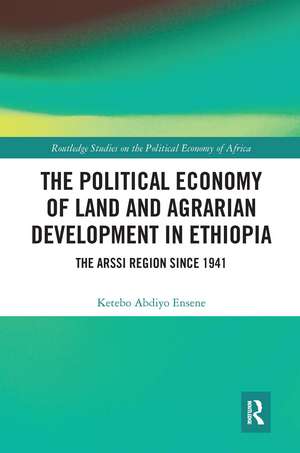 The Political Economy of Land and Agrarian Development in Ethiopia: The Arssi Region since 1941 de Ketebo Abdiyo Ensene