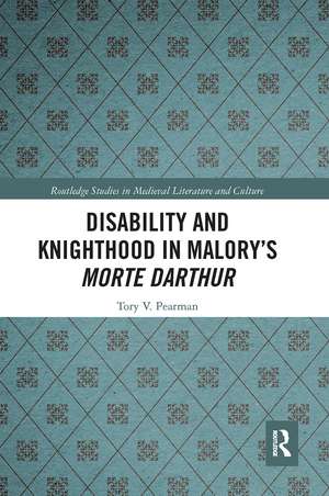 Disability and Knighthood in Malory’s Morte Darthur de Tory Pearman