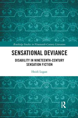 Sensational Deviance: Disability in Nineteenth-Century Sensation Fiction de Heidi Logan