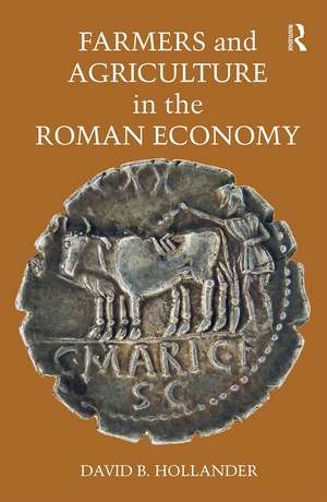 Farmers and Agriculture in the Roman Economy de David B. Hollander