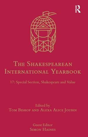 The Shakespearean International Yearbook: 17: Special Section, Shakespeare and Value de Tom Bishop