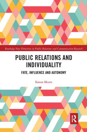 Public Relations and Individuality: Fate, Influence and Autonomy de Simon Moore