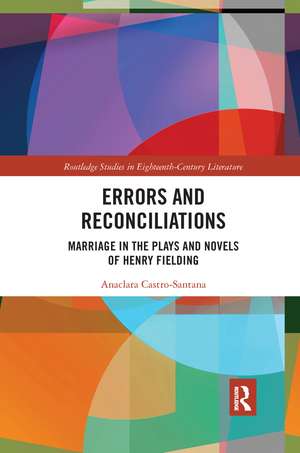 Errors and Reconciliations: Marriage in the Plays and Novels of Henry Fielding de Anaclara Castro-Santana