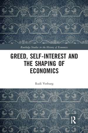 Greed, Self-Interest and the Shaping of Economics de Rudi Verburg