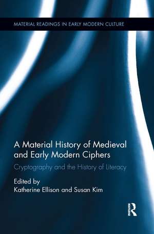 A Material History of Medieval and Early Modern Ciphers: Cryptography and the History of Literacy de Katherine Ellison