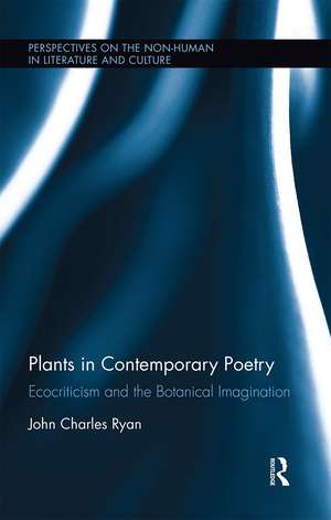 Plants in Contemporary Poetry: Ecocriticism and the Botanical Imagination de John Ryan