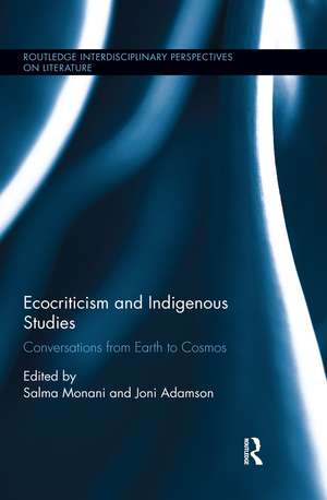 Ecocriticism and Indigenous Studies: Conversations from Earth to Cosmos de Salma Monani