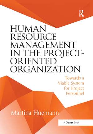 Human Resource Management in the Project-Oriented Organization: Towards a Viable System for Project Personnel de Martina Huemann