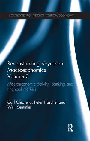 Reconstructing Keynesian Macroeconomics Volume 3: Macroeconomic Activity, Banking and Financial Markets de Carl Chiarella