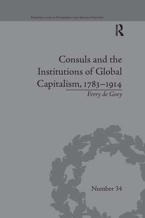 Consuls and the Institutions of Global Capitalism, 1783-1914 de Ferry de Goey