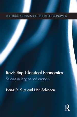 Revisiting Classical Economics: Studies in Long-Period Analysis de Heinz Kurz