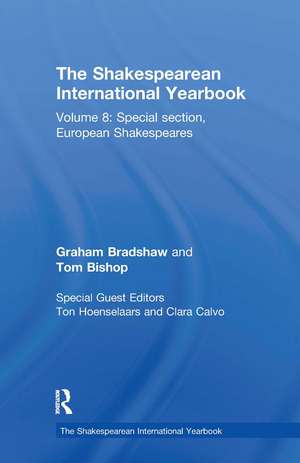 The Shakespearean International Yearbook: Volume 8: Special section, European Shakespeares de Graham Bradshaw