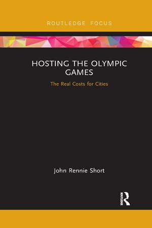 Hosting the Olympic Games: The Real Costs for Cities de John Rennie Short