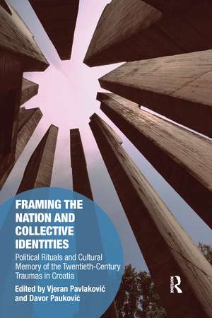 Framing the Nation and Collective Identities: Political Rituals and Cultural Memory of the Twentieth-Century Traumas in Croatia de Vjeran Pavlaković