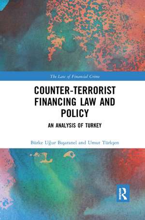 Counter-Terrorist Financing Law and Policy: An analysis of Turkey de Burke Uğur Başaranel