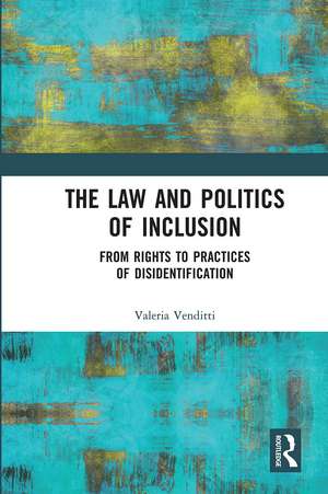 The Law and Politics of Inclusion: From Rights to Practices of Disidentification de Valeria Venditti