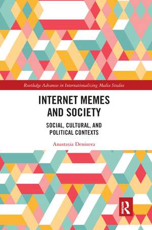 Internet Memes and Society: Social, Cultural, and Political Contexts de Anastasia Denisova