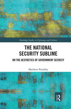 The National Security Sublime: On the Aesthetics of Government Secrecy de Matthew Potolsky