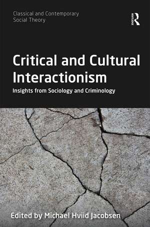 Critical and Cultural Interactionism: Insights from Sociology and Criminology de Michael Hviid Jacobsen