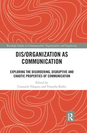 Dis/organization as Communication: Exploring the Disordering, Disruptive and Chaotic Properties of Communication de Consuelo Vásquez