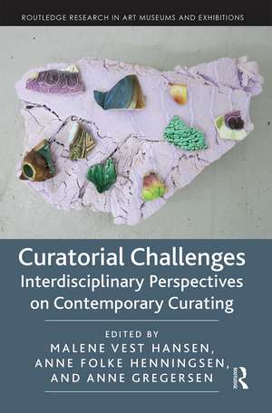 Curatorial Challenges: Interdisciplinary Perspectives on Contemporary Curating de Malene Vest Hansen