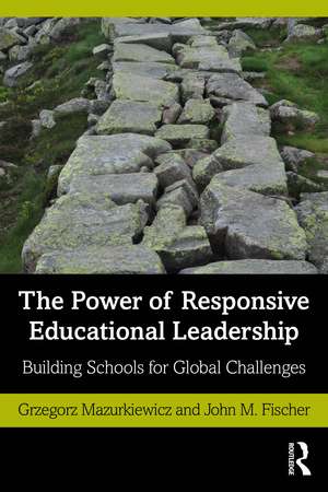 The Power of Responsive Educational Leadership: Building Schools for Global Challenges de Grzegorz Mazurkiewicz