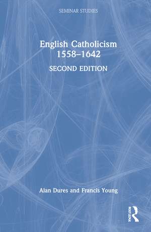 English Catholicism 1558–1642 de Alan Dures