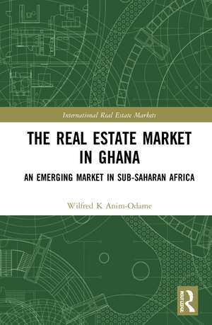 The Real Estate Market in Ghana: An Emerging Market in Sub-Saharan Africa de Wilfred K. Anim-Odame