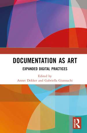 Documentation as Art: Expanded Digital Practices de Annet Dekker