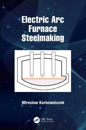 Electric Arc Furnace Steelmaking de Miroslaw Karbowniczek