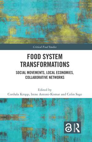 Food System Transformations: Social Movements, Local Economies, Collaborative Networks de Cordula Kropp