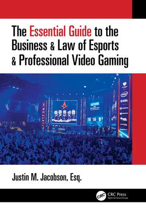 The Essential Guide to the Business & Law of Esports & Professional Video Gaming de Justin Jacobson