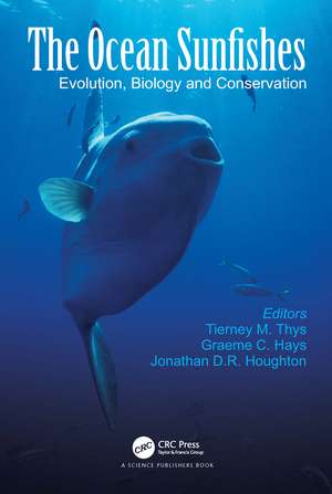 The Ocean Sunfishes: Evolution, Biology and Conservation de Tierney M. Thys