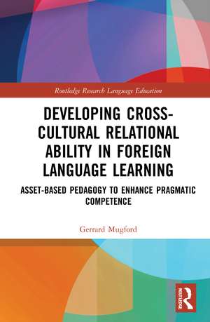 Developing Cross-Cultural Relational Ability in Foreign Language Learning: Asset-Based Pedagogy to Enhance Pragmatic Competence de Gerrard Mugford