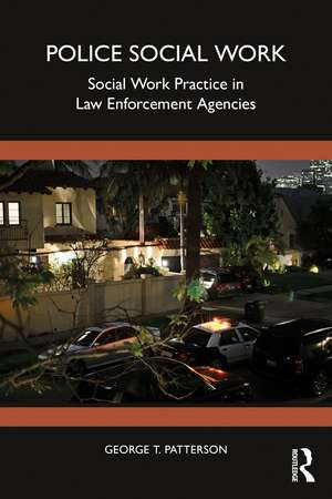 Police Social Work: Social Work Practice in Law Enforcement Agencies de George T. Patterson