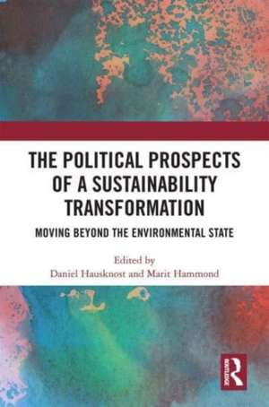 The Political Prospects of a Sustainability Transformation: Moving Beyond the Environmental State de Daniel Hausknost