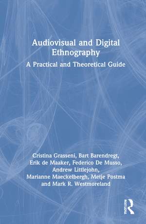 Audiovisual and Digital Ethnography: A Practical and Theoretical Guide de Cristina Grasseni