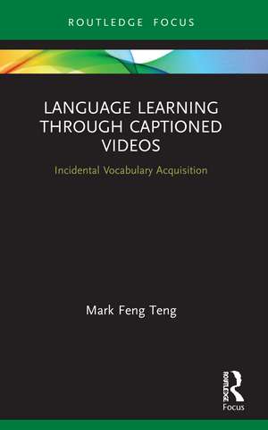 Language Learning Through Captioned Videos: Incidental Vocabulary Acquisition de Mark Feng Teng