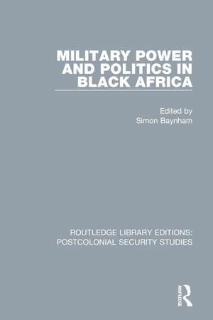 Military Power and Politics in Black Africa de Simon Baynham