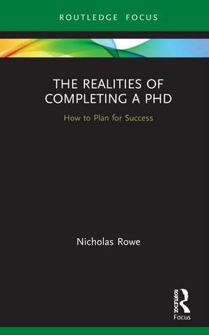 The Realities of Completing a PhD: How to Plan for Success de Nicholas Rowe